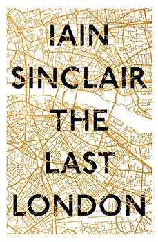 The Last London by Iain Sinclair