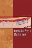 Commodore Perry's Minstrel Show by Richard Wiley