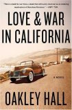 Love and War in California by Oakley Hall