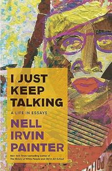 I Just Keep Talking by Nell Irvin Painter