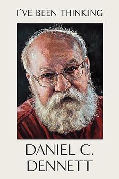 I've Been Thinking by Daniel C. Dennett