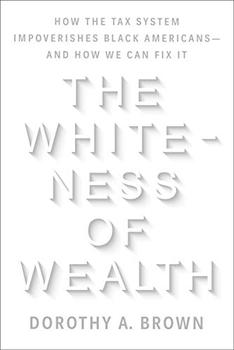 The Whiteness of Wealth by Dorothy A. Brown