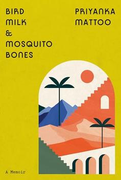 Bird Milk & Mosquito Bones by Priyanka Mattoo