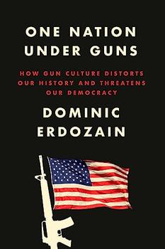 One Nation Under Guns by Dominic Erdozain
