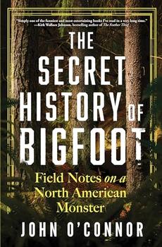The Secret History of Bigfoot by John O’Connor