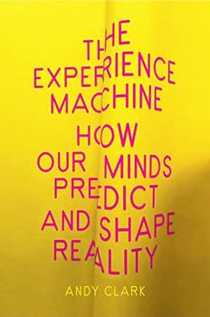 The Experience Machine by Andy Clark