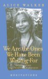 We Are the Ones We Have Been Waiting For by Alice Walker