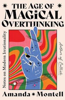 The Age of Magical Overthinking