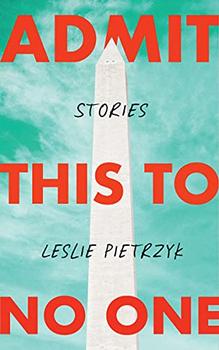 Admit This to No One by Leslie Pietrzyk